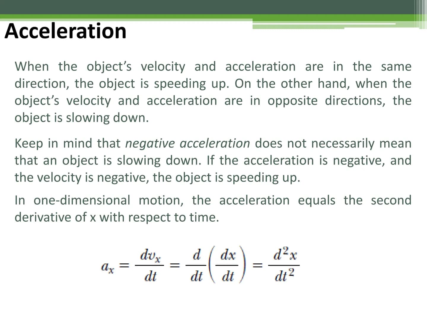 General Physics 1
Acceleration Acceleration
When the velocity of a particle changes with time, the particle is
said to be accelerating.
The 