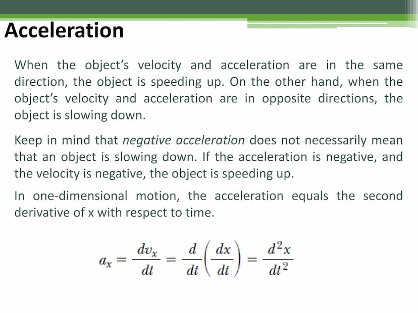 General Physics 1
Acceleration Acceleration
When the velocity of a particle changes with time, the particle is
said to be accelerating.
The 