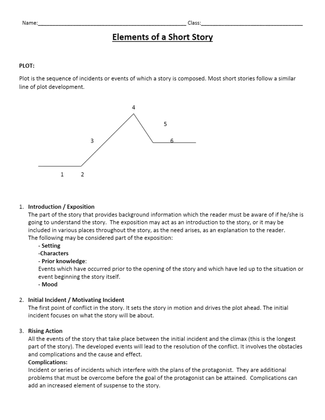 Name:
1
PLOT:
Plot is the sequence of incidents or events of which a story is composed. Most short stories follow a similar
line of plot dev