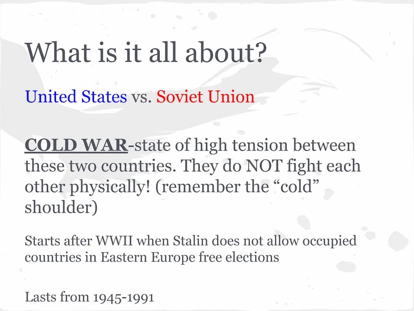 COLD WAR
(1945-1991) What is it all about?
United States vs. Soviet Union
COLD WAR-state of high tension between
these two countries. They d