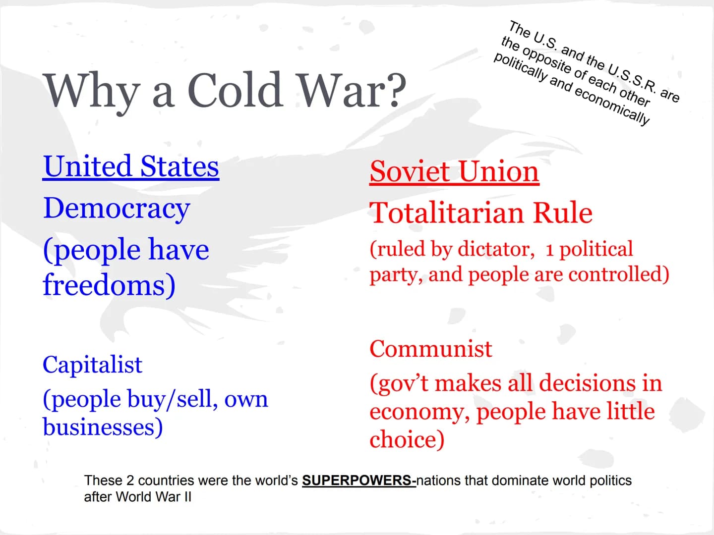 COLD WAR
(1945-1991) What is it all about?
United States vs. Soviet Union
COLD WAR-state of high tension between
these two countries. They d