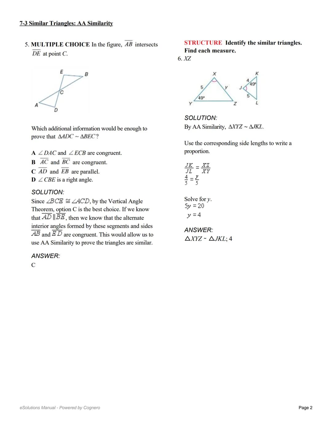 7-3 Similar Triangles: AA Similarity
Determine whether the triangles are similar,
using the AA Similarity Theorem. If so, write a
similarity