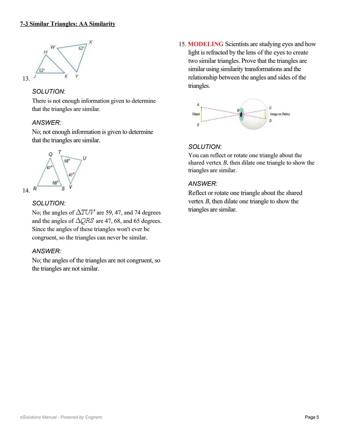 7-3 Similar Triangles: AA Similarity
Determine whether the triangles are similar,
using the AA Similarity Theorem. If so, write a
similarity