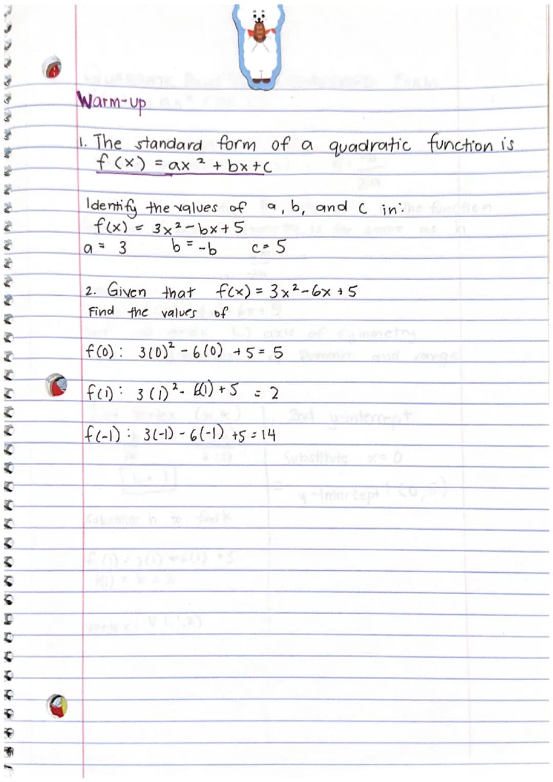 D
8
Warm-Up
1. The standard form of a quadratic function is
f(x) = ax 2 +bx+c
Identify the values of a, b, and C in:
f(x) = 3x²-bx+5
a = 3
b