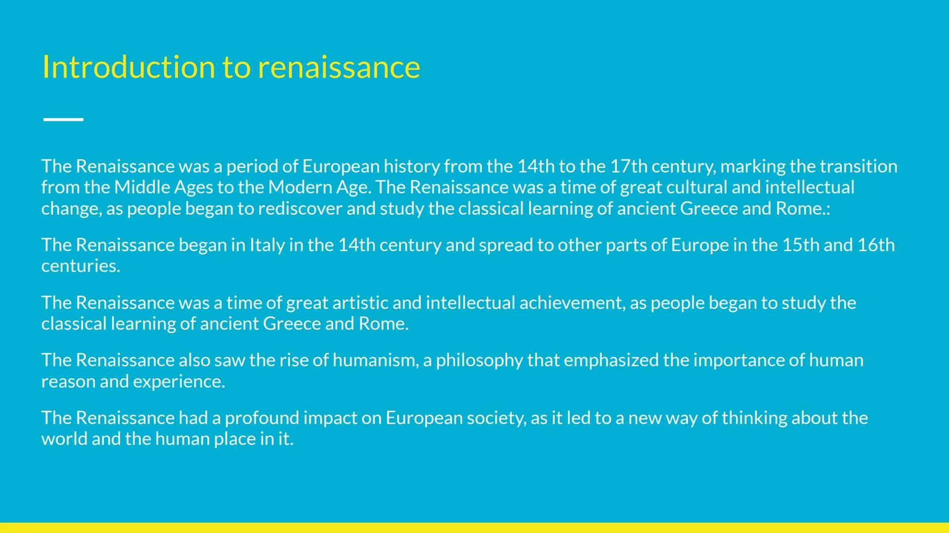 Renaissance
Introduction Introduction to renaissance
The Renaissance was a period of European history from the 14th to the 17th century, mar