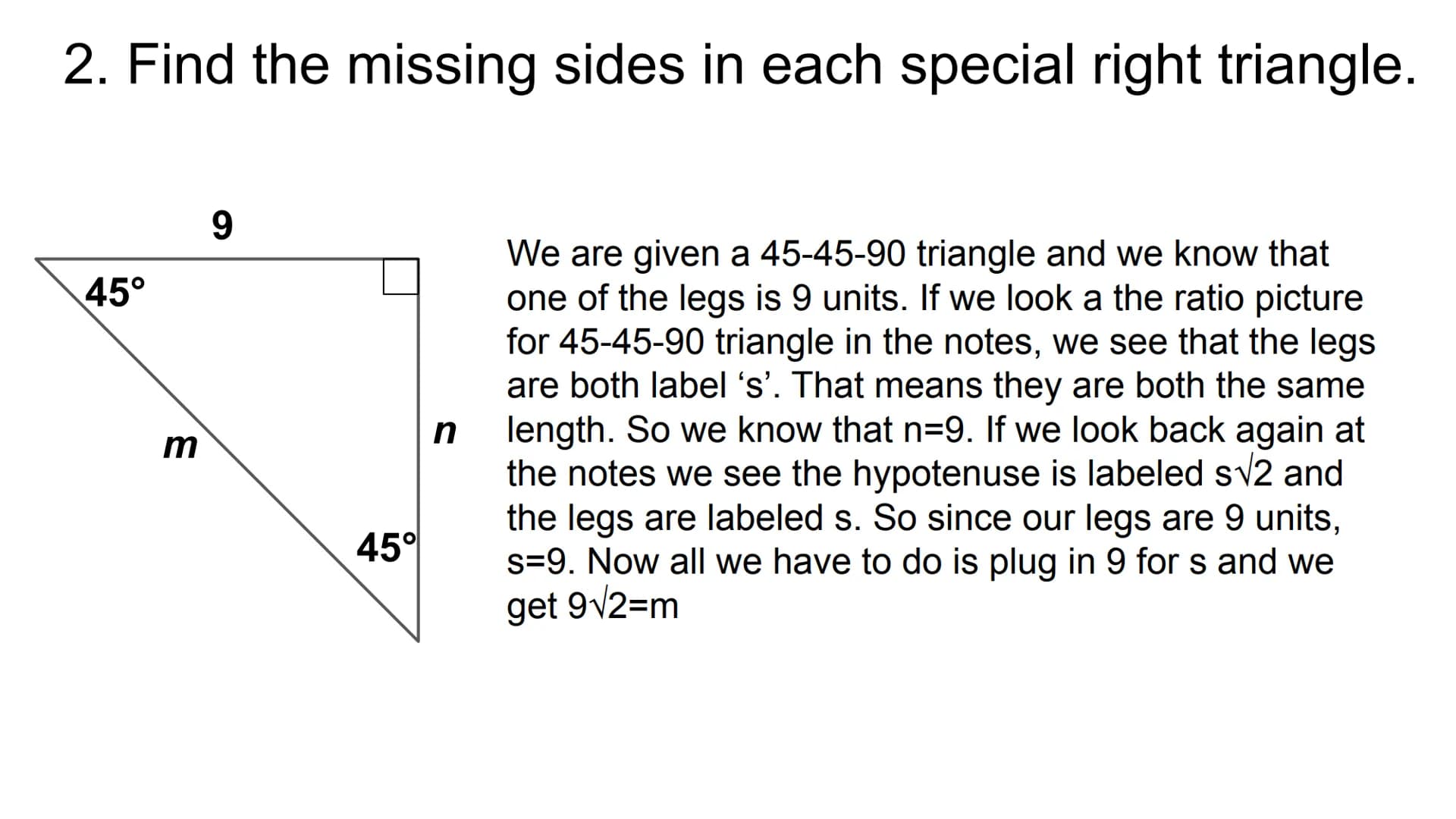 Special Right Triangles Theorem 2-4-1 (45-45-90 Triangle)
In a 45° - 45°-90° triangle, both legs are congruent and the length of the
hypoten
