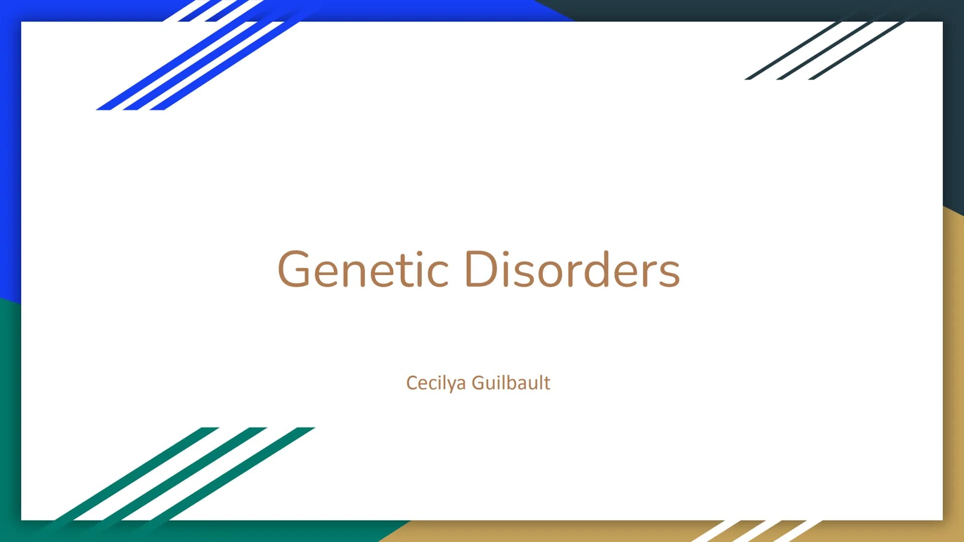 Genetic Disorders
Cecilya Guilbault What is a genetic disorder?
A genetic disease or disorder is the result of changes, or mutations, in an 