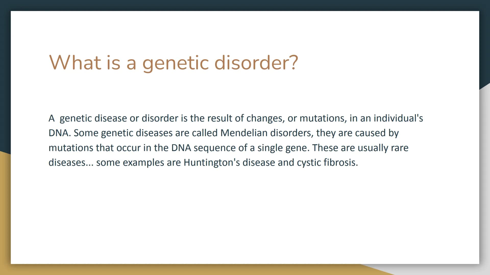 Genetic Disorders
Cecilya Guilbault What is a genetic disorder?
A genetic disease or disorder is the result of changes, or mutations, in an 