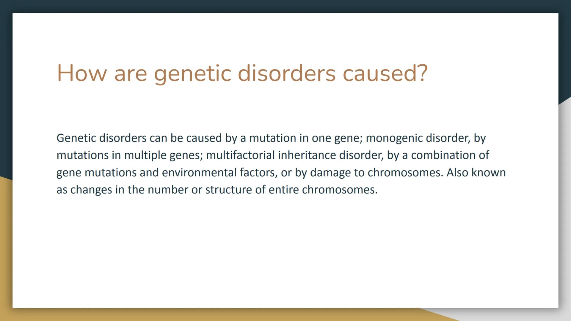 Genetic Disorders
Cecilya Guilbault What is a genetic disorder?
A genetic disease or disorder is the result of changes, or mutations, in an 