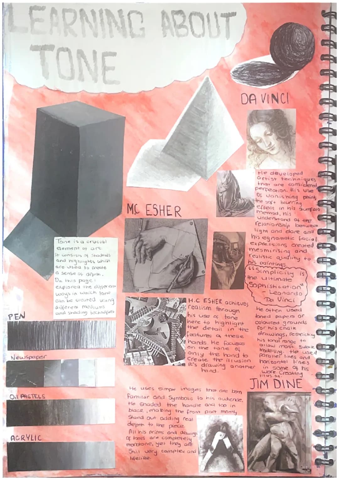 PEN
EARNING ABOUT
TONE
Newspaper
Oil PASTELS
ACRYLIC
Tone is a crucial
element of art.
It consists of Shadows
and highlights which
are used 