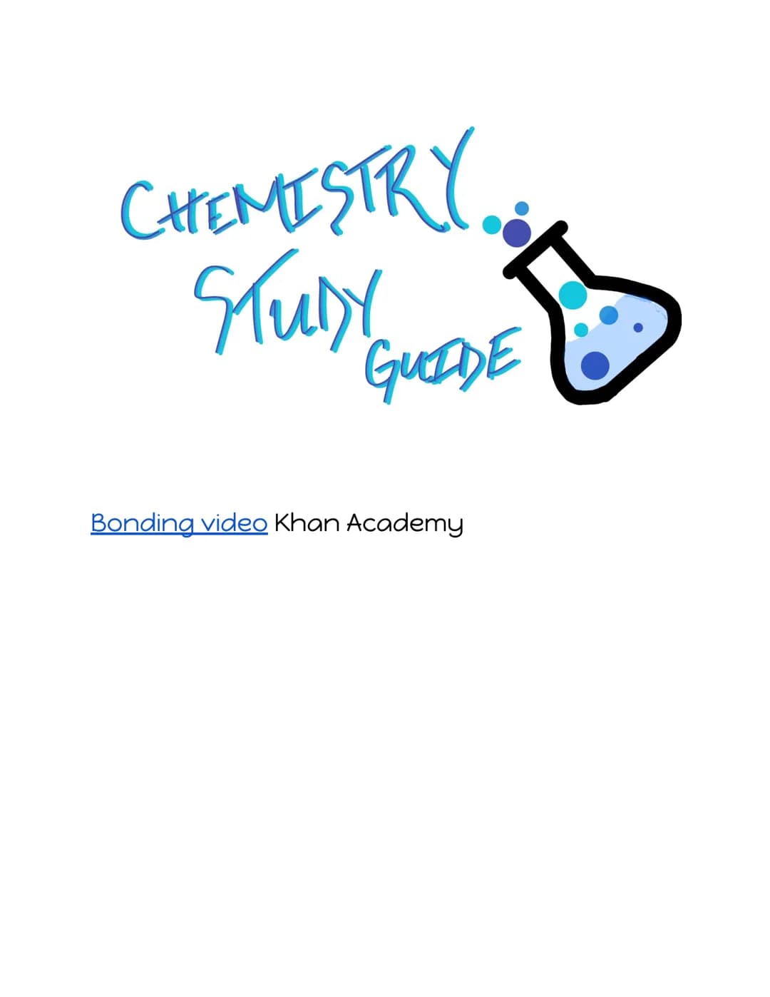 CHEMISTRY
STUDY
GUIDE
Bonding video Khan Academy Ionic Bonding and Nomenclature
A chemical bond is a force that holds 2 groups of 2 or more
