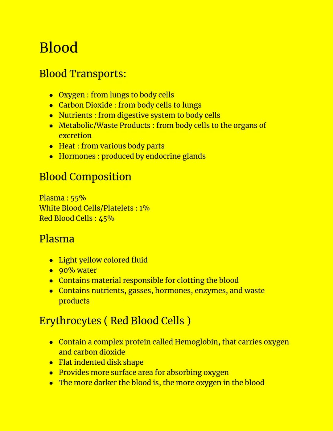 Blood
Blood Transports:
• Oxygen: from lungs to body cells
• Carbon Dioxide: from body cells to lungs
• Nutrients from digestive system to b