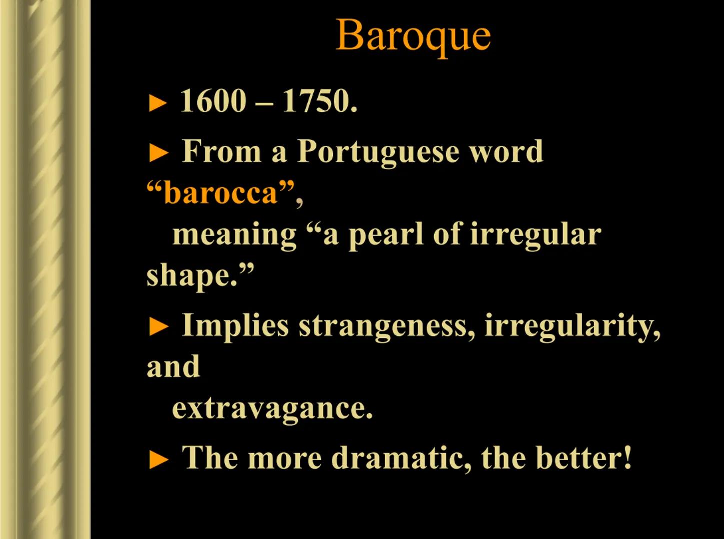 464
Baroque
Art &
Architecture
AP EUROPEAN HISTORY Baroque
► 1600- 1750.
From a Portuguese word
"barocca",
meaning "a pearl of irregular
sha