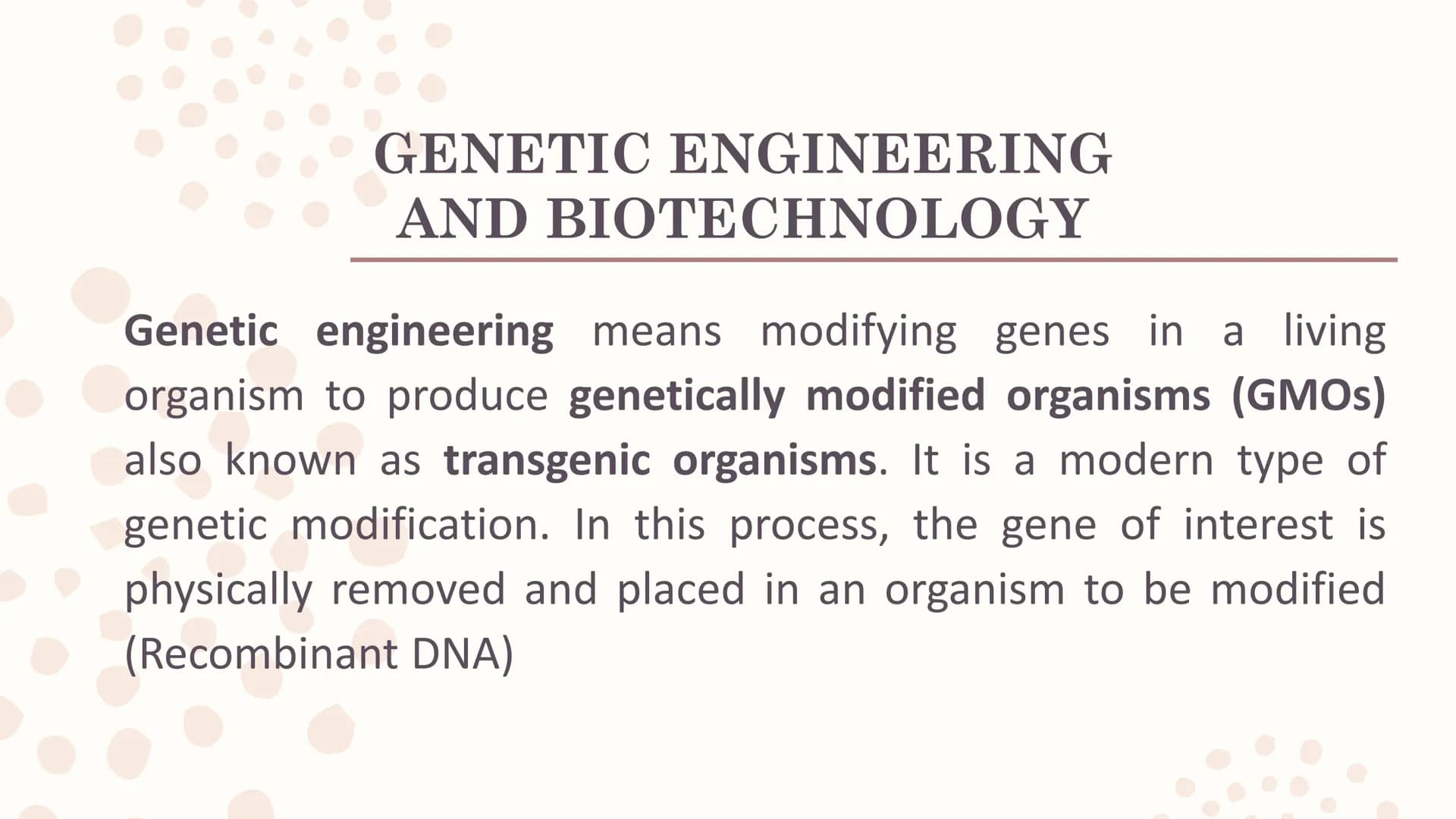 Genetically
Modified
Organisms
(GMO) Learning Competencies
●
●
Describe the process of genetic engineering.
Conduct a survey of the current 