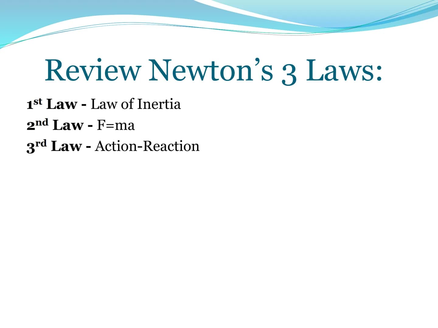 Newton's Third
Law of Motion 3rd Law
For every action, there is an
equal and opposite reaction.
• That is to say that whenever an object
pus
