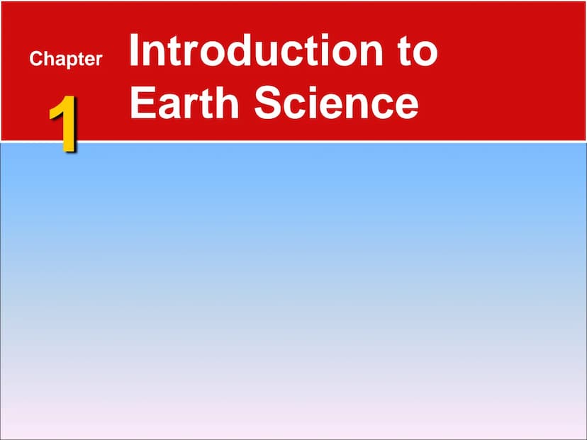 EARTH SCIENCE Chapter Introduction to
Earth Science
1 1.1 What Is Earth Science?
Overview of Earth Science
Encompasses all sciences that see