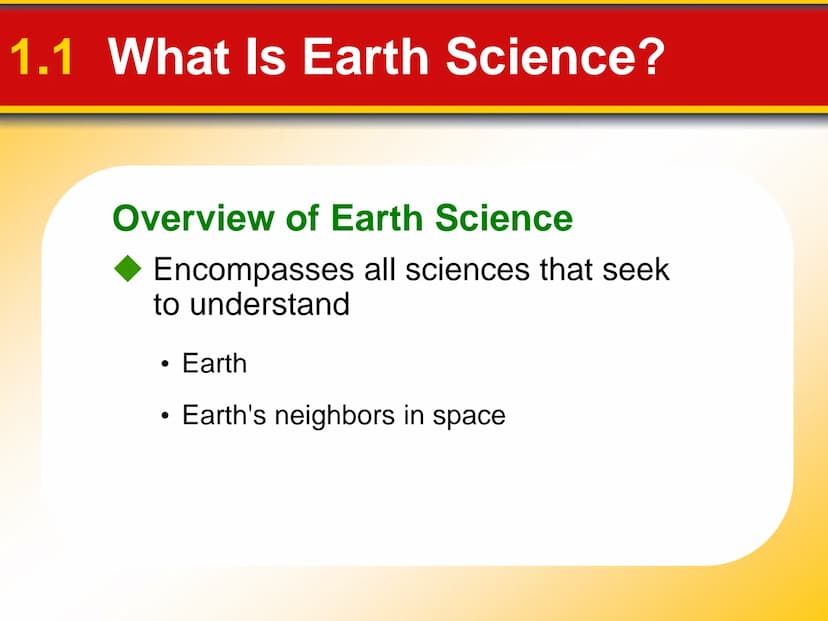 EARTH SCIENCE Chapter Introduction to
Earth Science
1 1.1 What Is Earth Science?
Overview of Earth Science
Encompasses all sciences that see