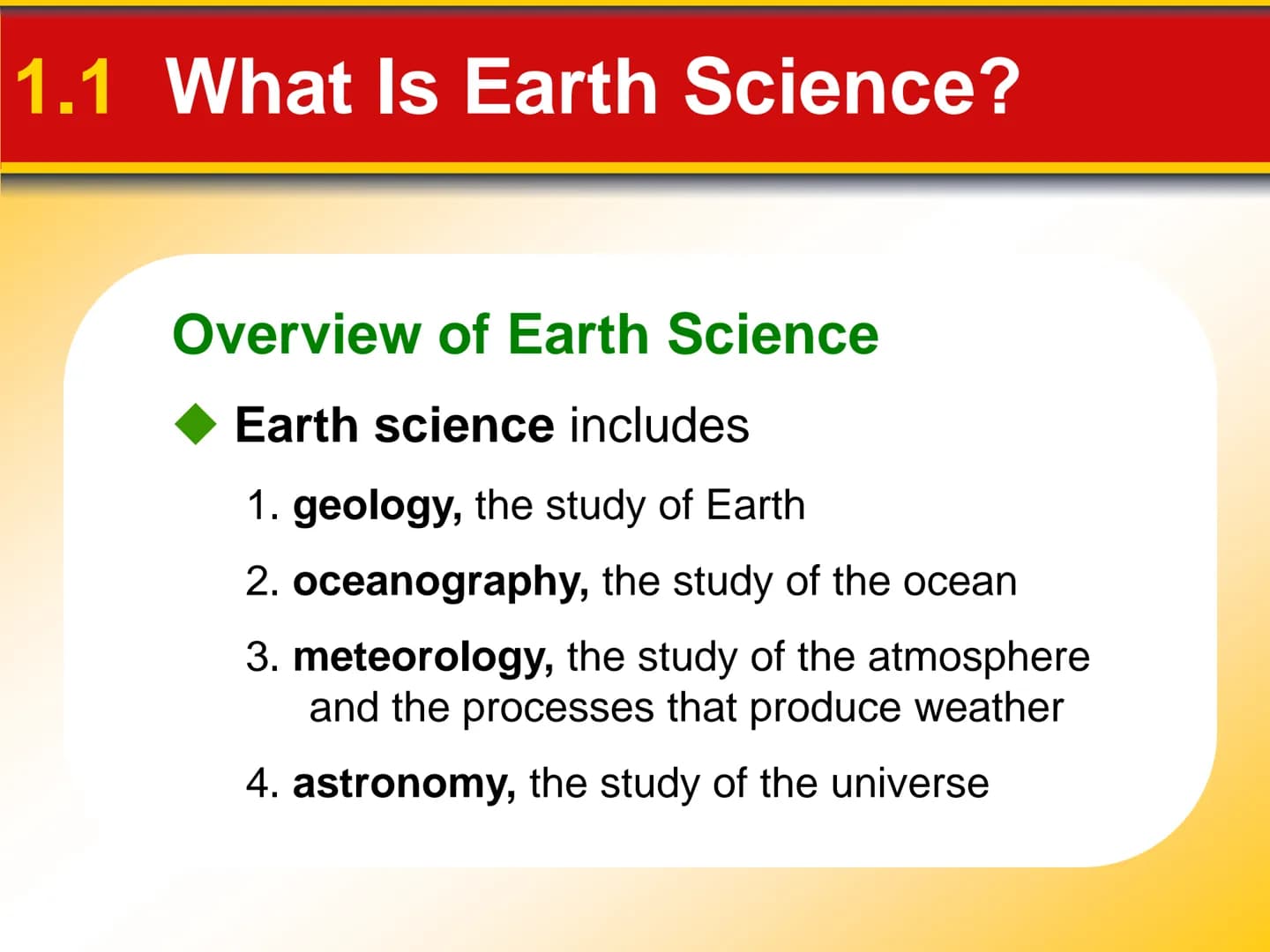 EARTH SCIENCE Chapter Introduction to
Earth Science
1 1.1 What Is Earth Science?
Overview of Earth Science
Encompasses all sciences that see