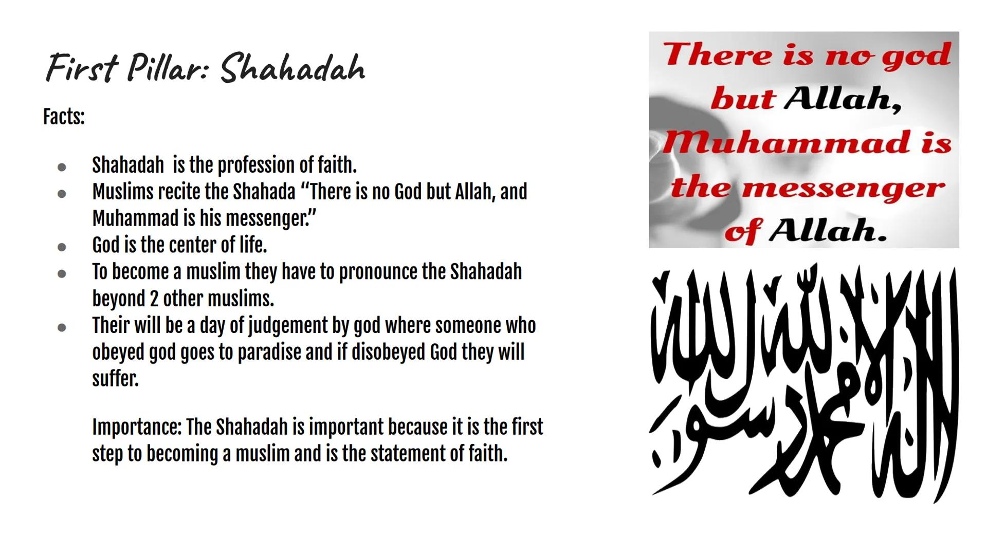 5 PILLARS OF ISLAM First Pillar: Shahadah
Facts:
Shahadah is the profession of faith.
Muslims recite the Shahada "There is no God but Allah,