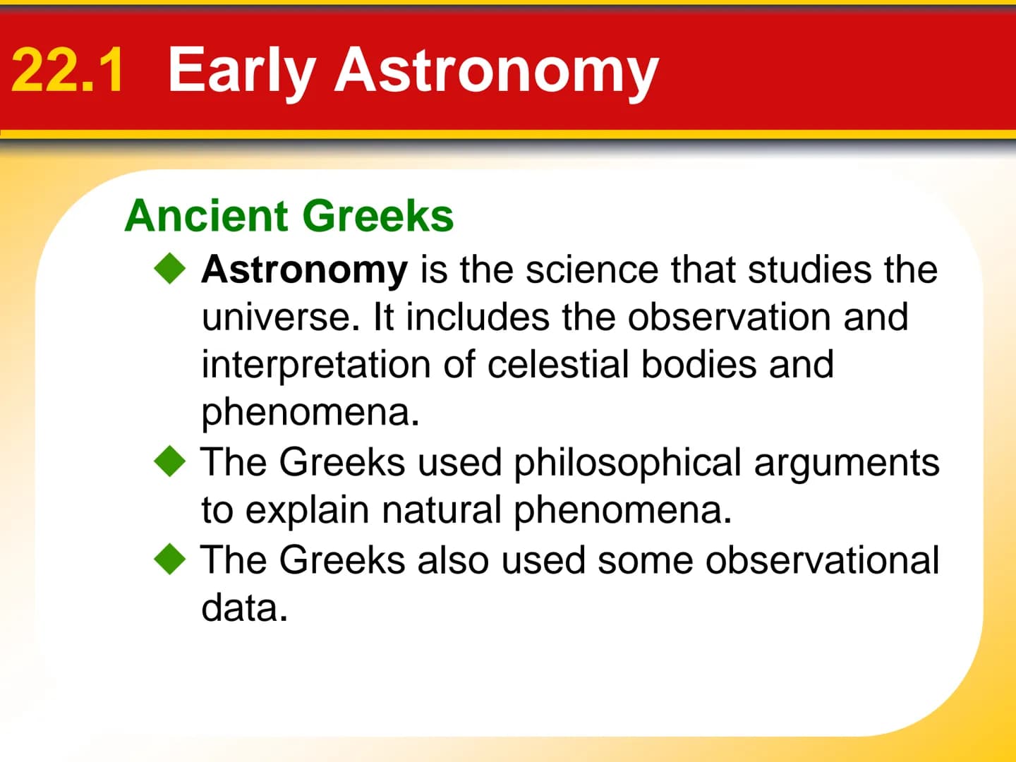 Chapter Origin of Modern
22 Astronomy 22.1 Early Astronomy
Ancient Greeks
Astronomy is the science that studies the
universe. It includes th