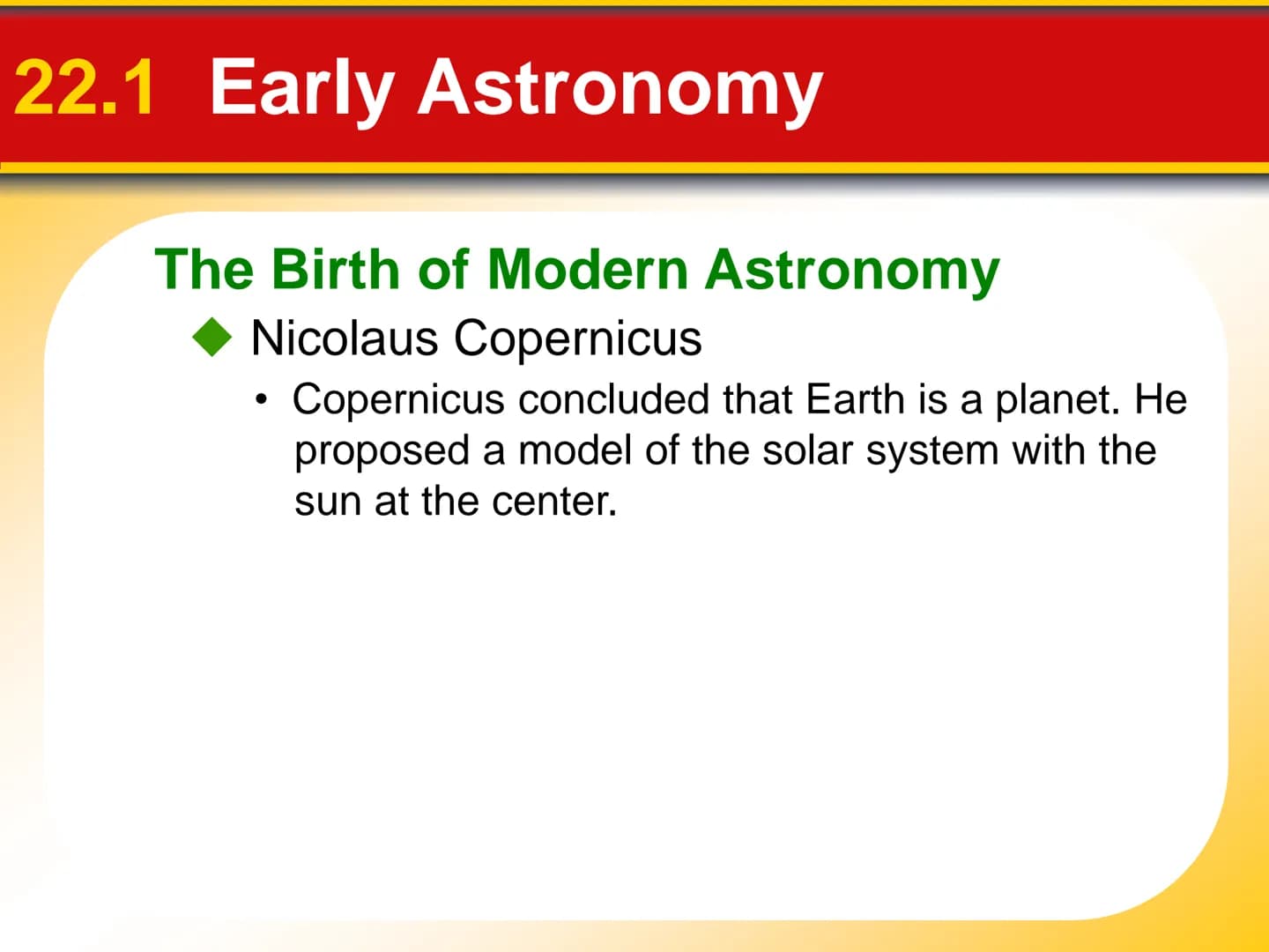 Chapter Origin of Modern
22 Astronomy 22.1 Early Astronomy
Ancient Greeks
Astronomy is the science that studies the
universe. It includes th