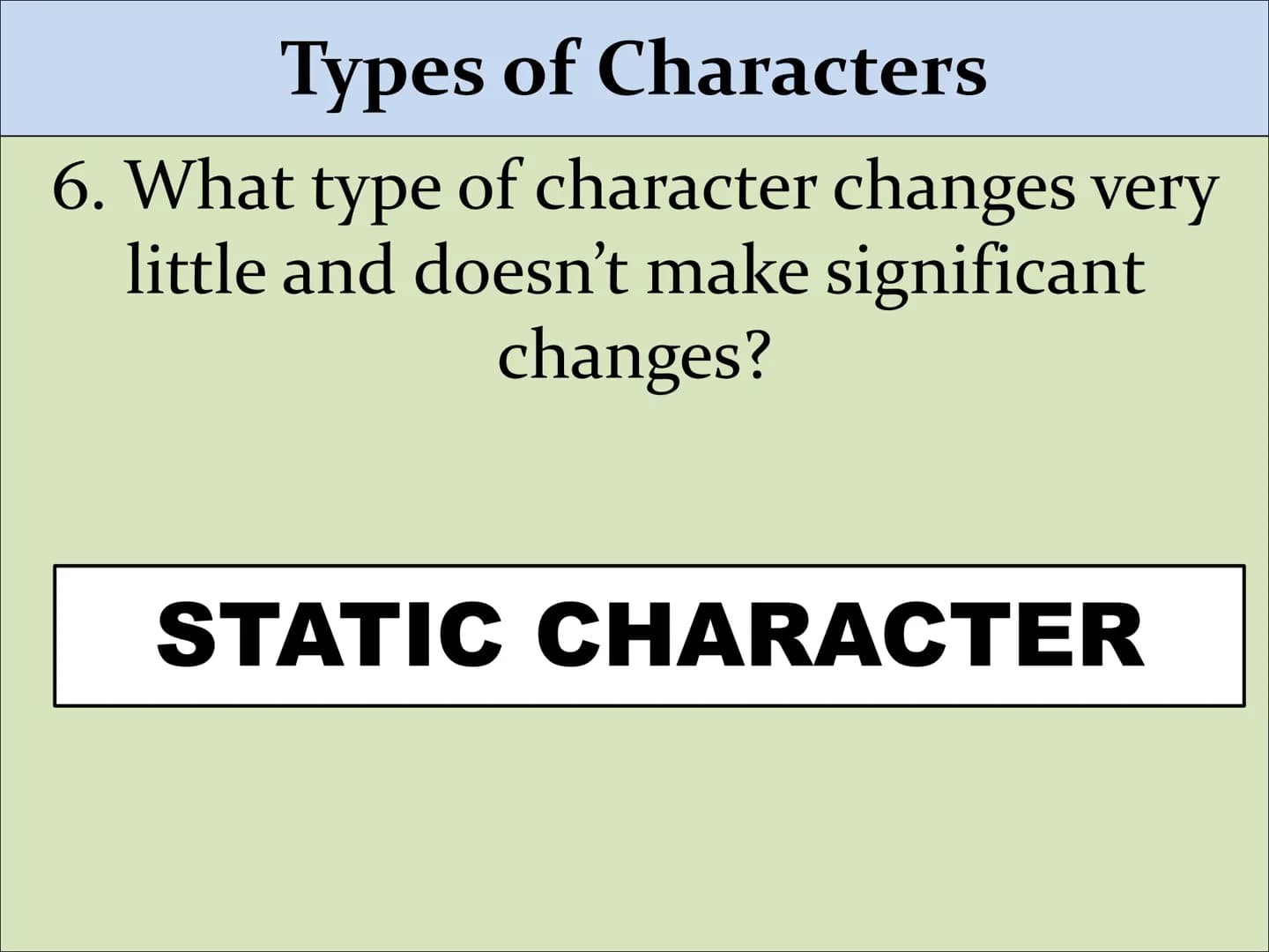 Types of Characters Types of Characters
1. Who is the main character in a story?
PROTAGONIST Types of Characters
2. Who stands against the p