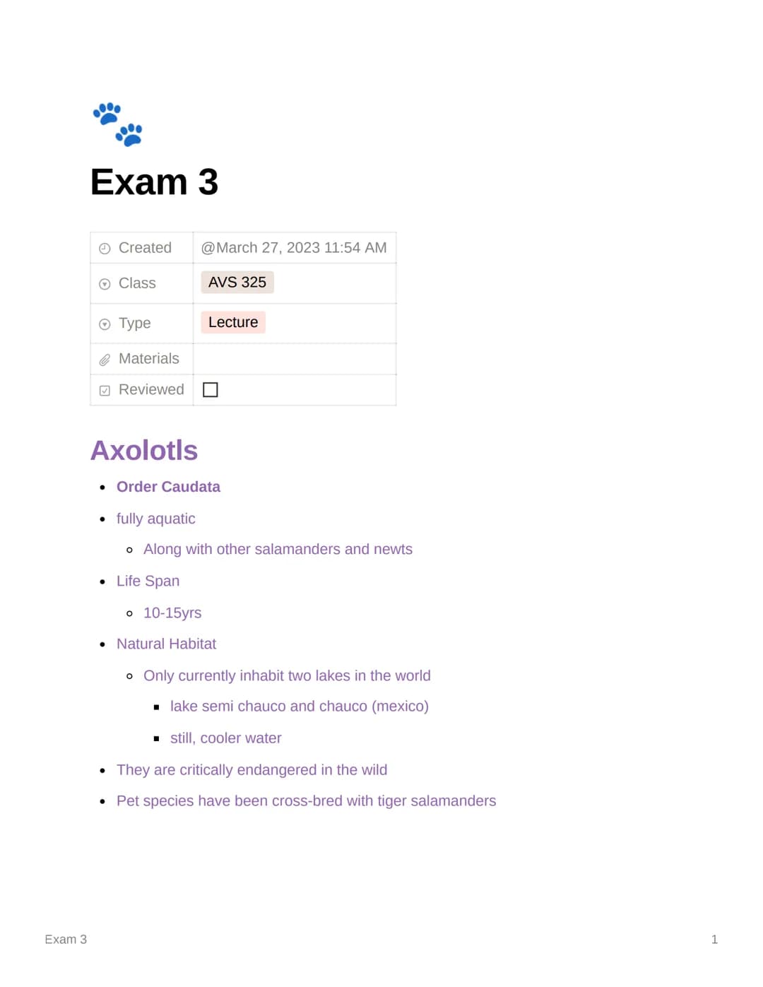 Exam 3
Exam 3
Created
Ⓒ Class
Ⓒ Type
Materials
Reviewed
@March 27, 2023 11:54 AM
AVS 325
Lecture
Axolotls
• Order Caudata
• fully aquatic
o 