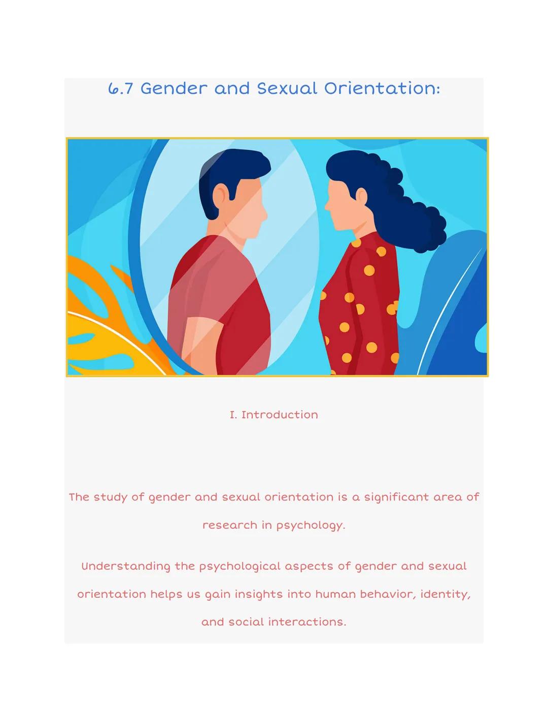 6.7 Gender and Sexual Orientation:

I. Introduction

The study of gender and sexual orientation is a significant area of
research in psychol