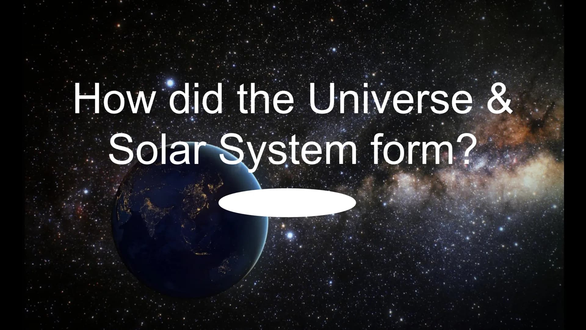 How did the Universe &
Solar System form? theory
A theory in science is a widely accepted explanation of observations and phenomena.
A theor