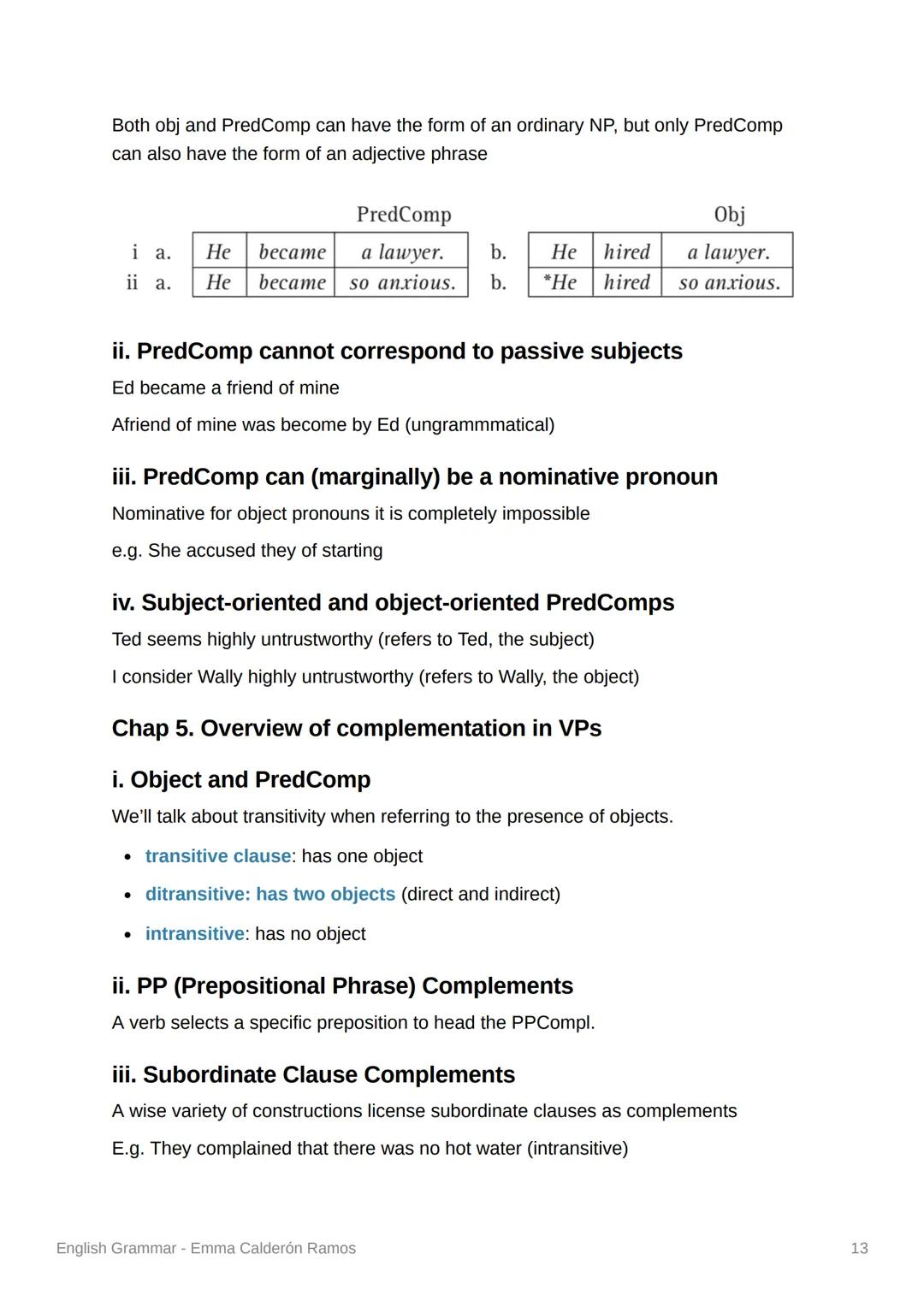 Both obj and PredComp can have the form of an ordinary NP, but only PredComp
can also have the form of an adjective phrase
i a.
ii a.
He bec