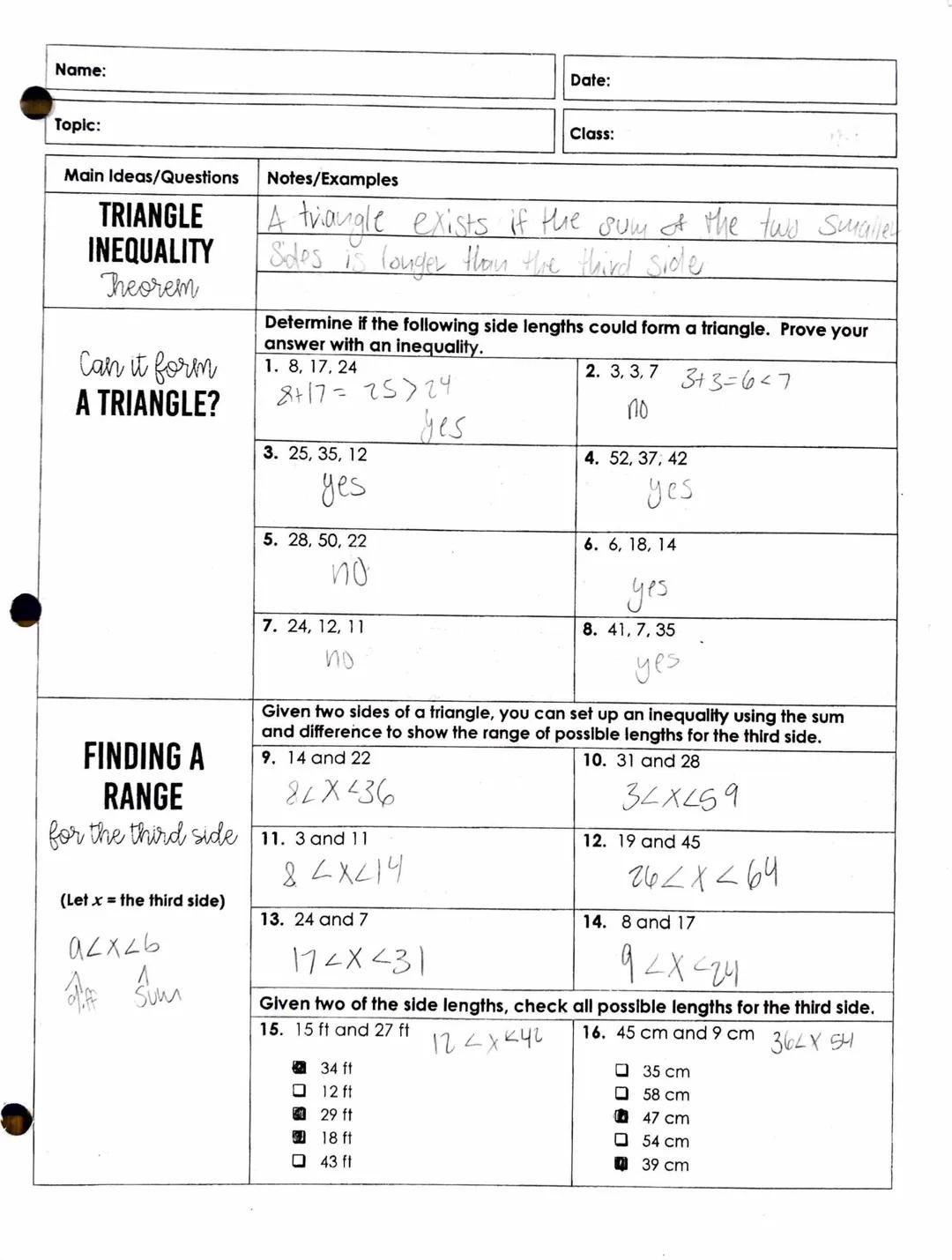 Name:
Topic:
Main Ideas/Questions
TRIANGLE
INEQUALITY
Theorem
Can it form
A TRIANGLE?
(Let x = the third side)
92x26
Notes/Examples
A triang