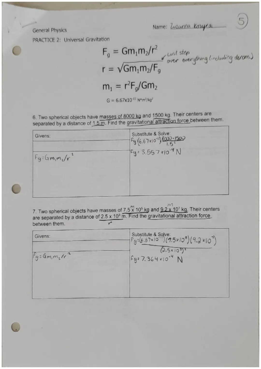 General Physics
PRACTICE 2: Universal Gravitation
Fg: Gm₁m/r²
Name: Zuzanna Kozyra
Givens:
F₁ = Gm₁m₂/r²
r = √Gm₁m₂/F₂
6. Two spherical obje