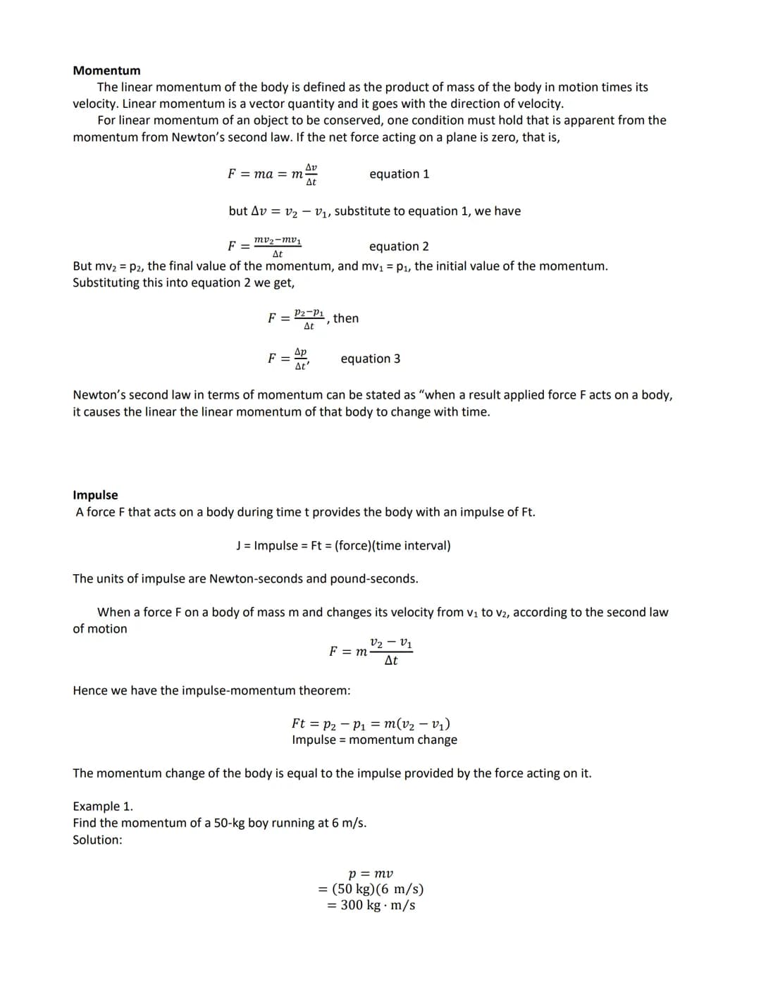 Momentum
The linear momentum of the body is defined as the product of mass of the body in motion times its
velocity. Linear momentum is a ve