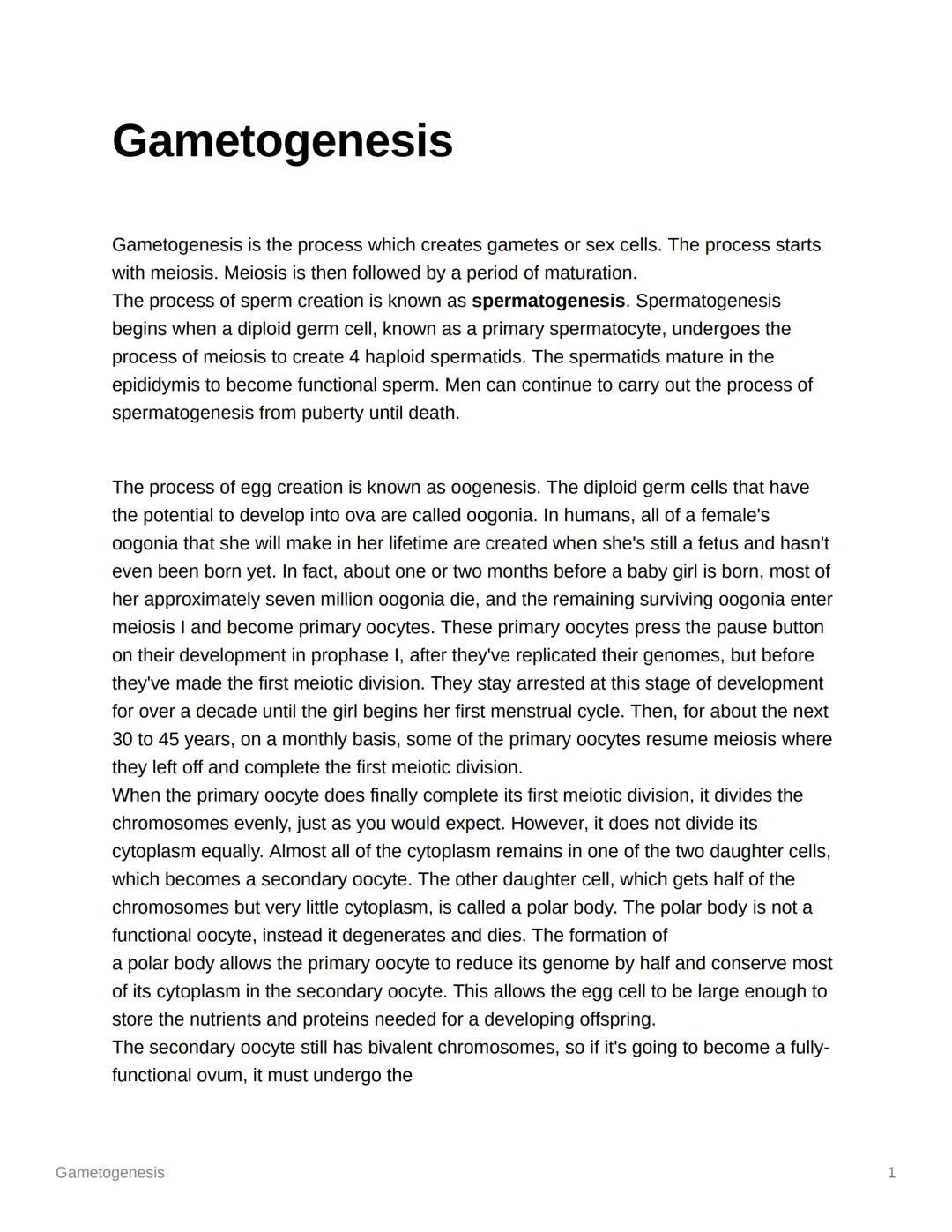Gametogenesis
Gametogenesis is the process which creates gametes or sex cells. The process starts
with meiosis. Meiosis is then followed by 