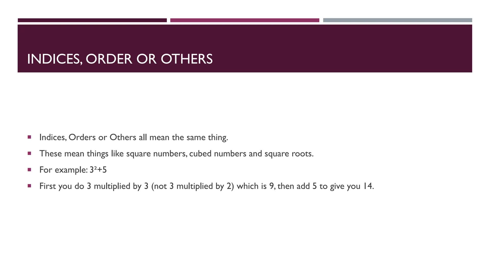 BIDMAS / BODMAS
THE ORDER OF OPERATION BIDMAS / BODMAS
BIDMAS / BODMAS is the order of operation in math.
These are the meanings of letters.