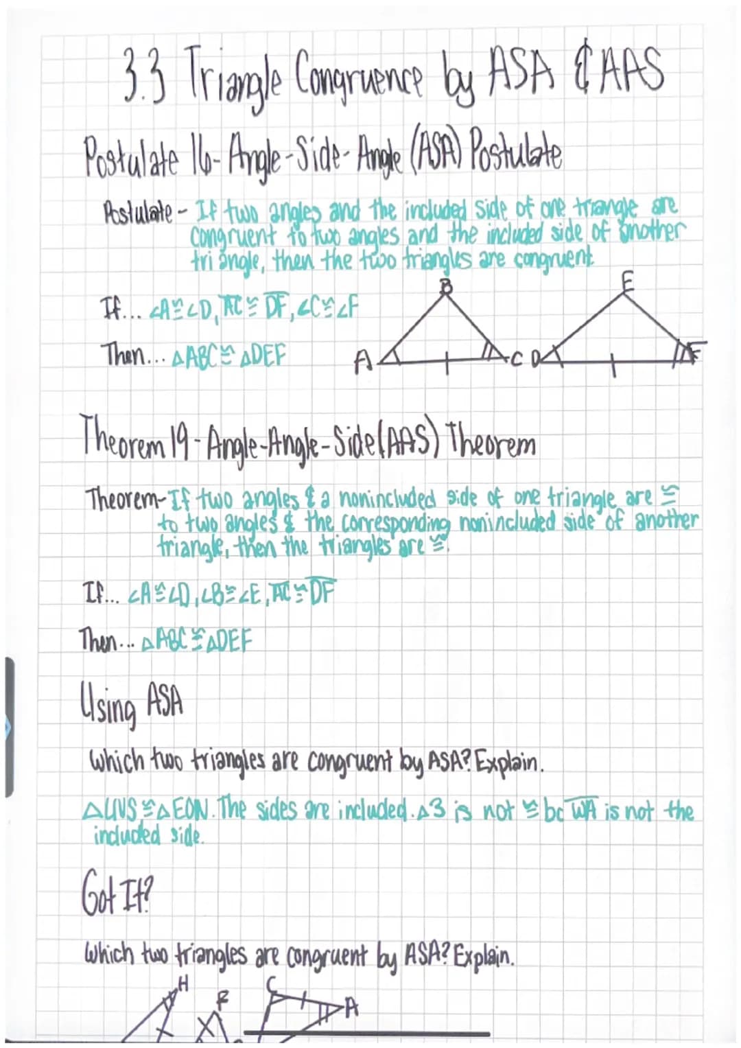 3.3 Triangle Congruence by ASA & AAS
Postulate 16- Angle-Side- Angle (ASA) Postulate
Postulate-If two angles and the included Side of one tr