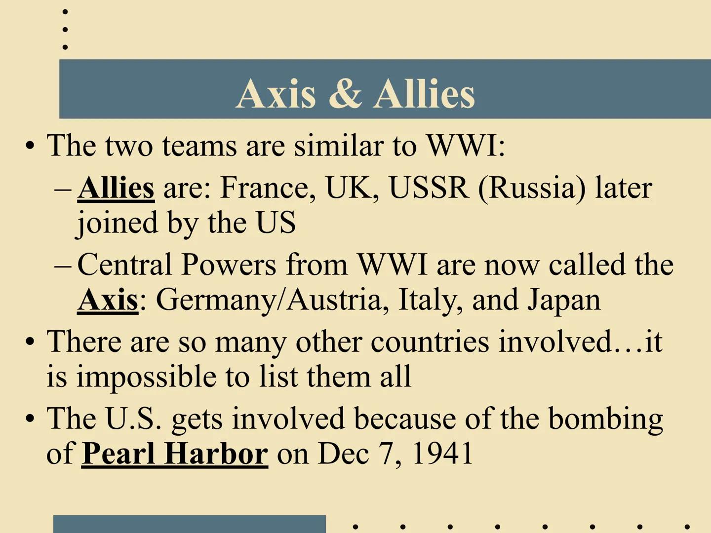 Intro to WORLD WAR II
EQ: What are the important names &
key countries involved in the biggest
war in human history? ●
Two Parts of WWII: Ge