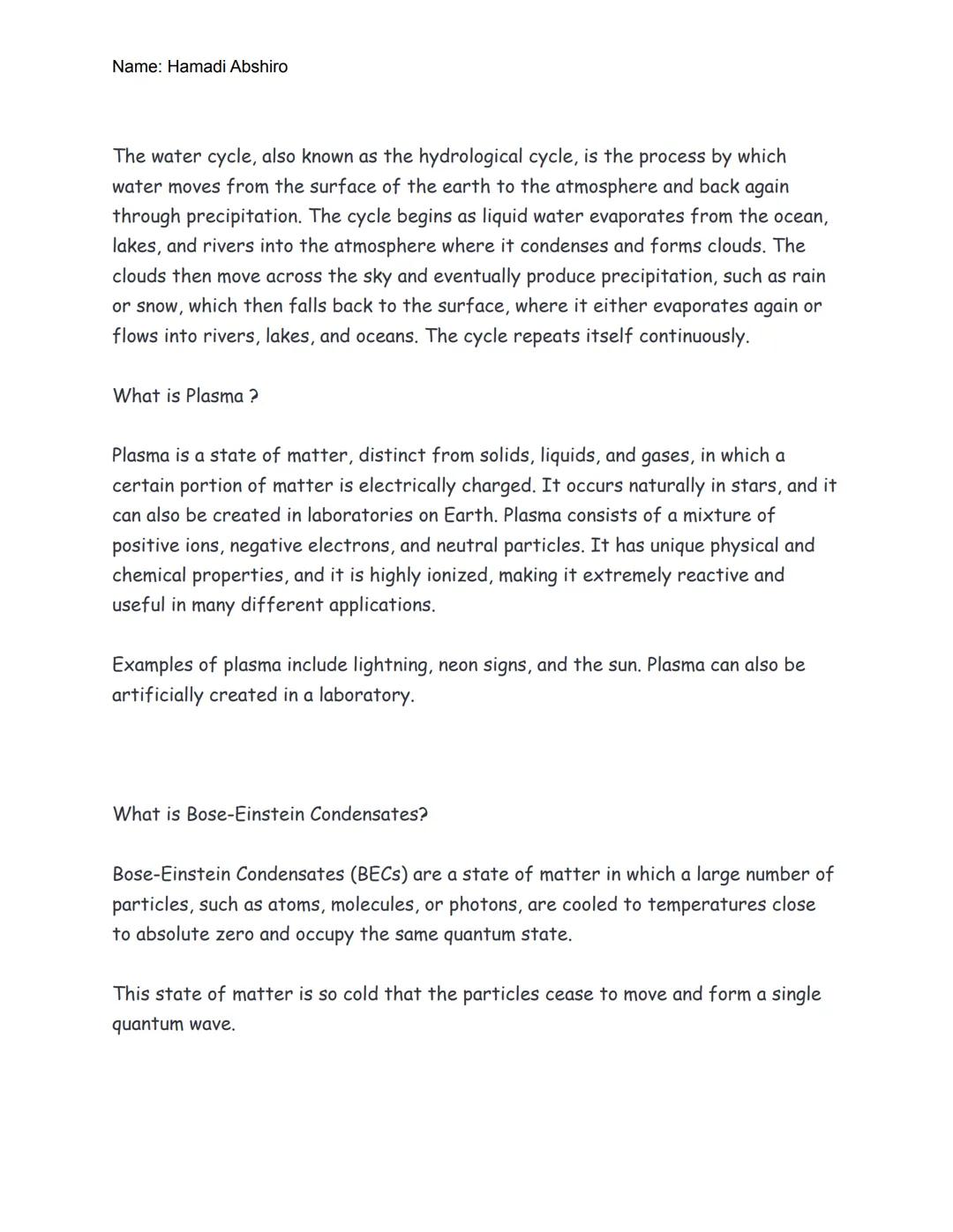 Name: Hamadi Abshiro
What is matter?
Matter is any substance that has mass and takes up space. It is made up of atoms
and molecules and is f