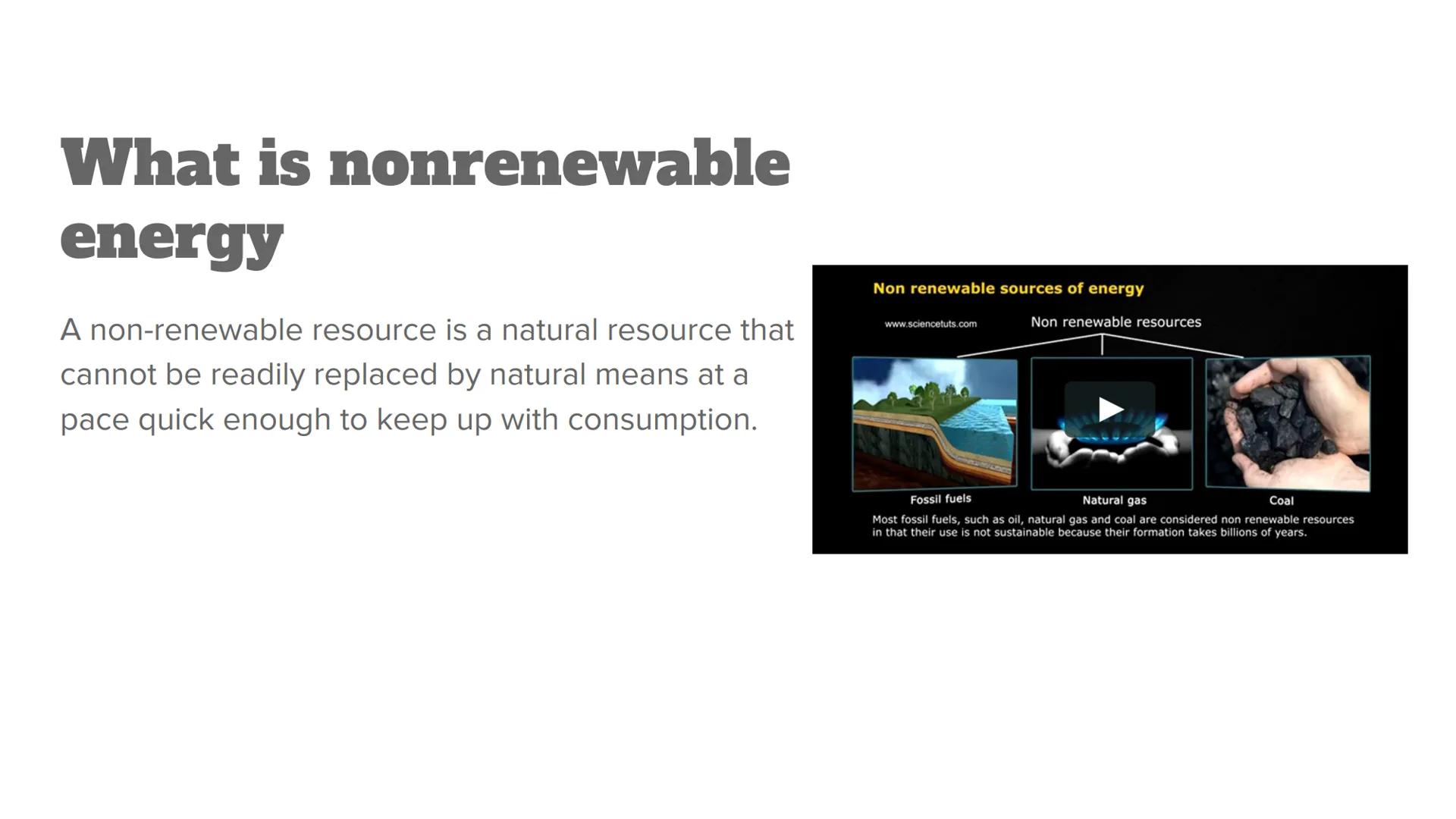 Nonrenewable
Energy What is nonrenewable
energy
A non-renewable resource is a natural resource that
cannot be readily replaced by natural me
