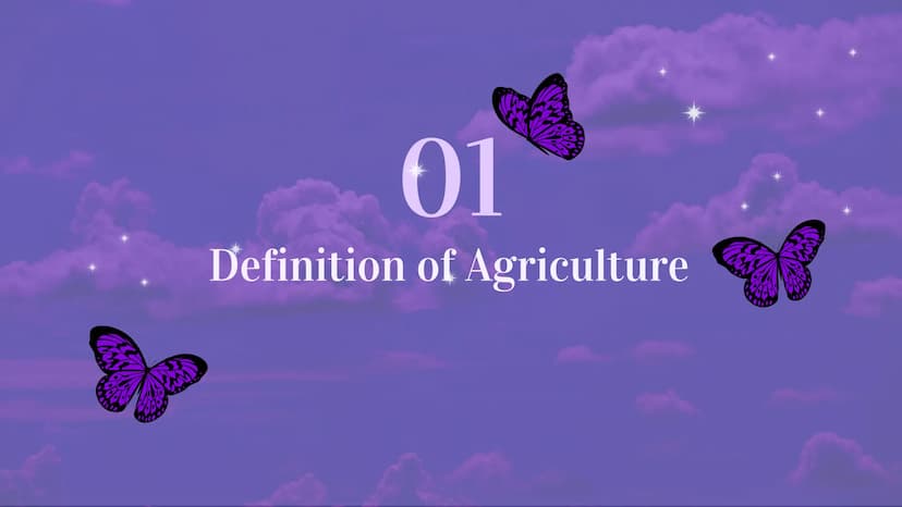 Agriculture Table of contents
01 Definition of Agriculture
02 History
03 Factors affecting agriculture
04 Importance of agriculture
05 Agric