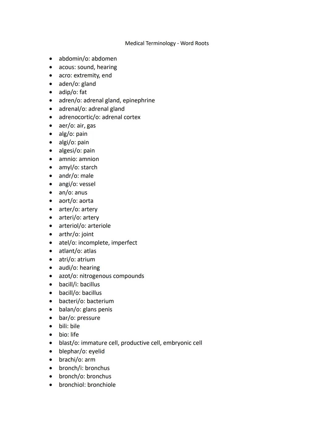 ●
●
aden/o: gland
adip/o: fat
adren/o: adrenal gland, epinephrine
adrenal/o: adrenal gland
● adrenocortic/o: adrenal cortex
aer/o: air, gas
