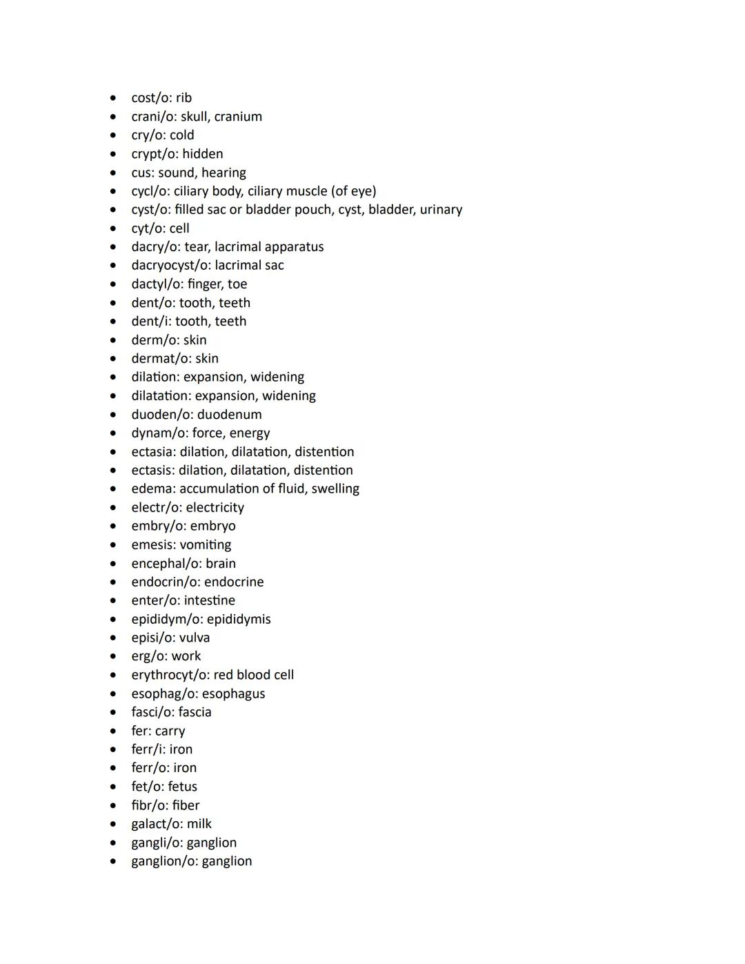 ●
●
aden/o: gland
adip/o: fat
adren/o: adrenal gland, epinephrine
adrenal/o: adrenal gland
● adrenocortic/o: adrenal cortex
aer/o: air, gas

