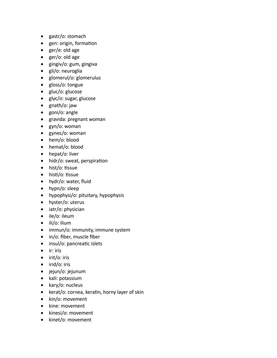 ●
●
aden/o: gland
adip/o: fat
adren/o: adrenal gland, epinephrine
adrenal/o: adrenal gland
● adrenocortic/o: adrenal cortex
aer/o: air, gas

