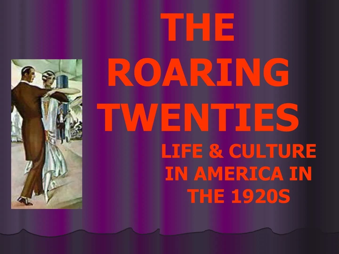 THE
ROARING
TWENTIES
LIFE & CULTURE
IN AMERICA IN
THE 1920S • Victorious in
World War I
Treaty of
Versailles
defeated
• Period of
America at