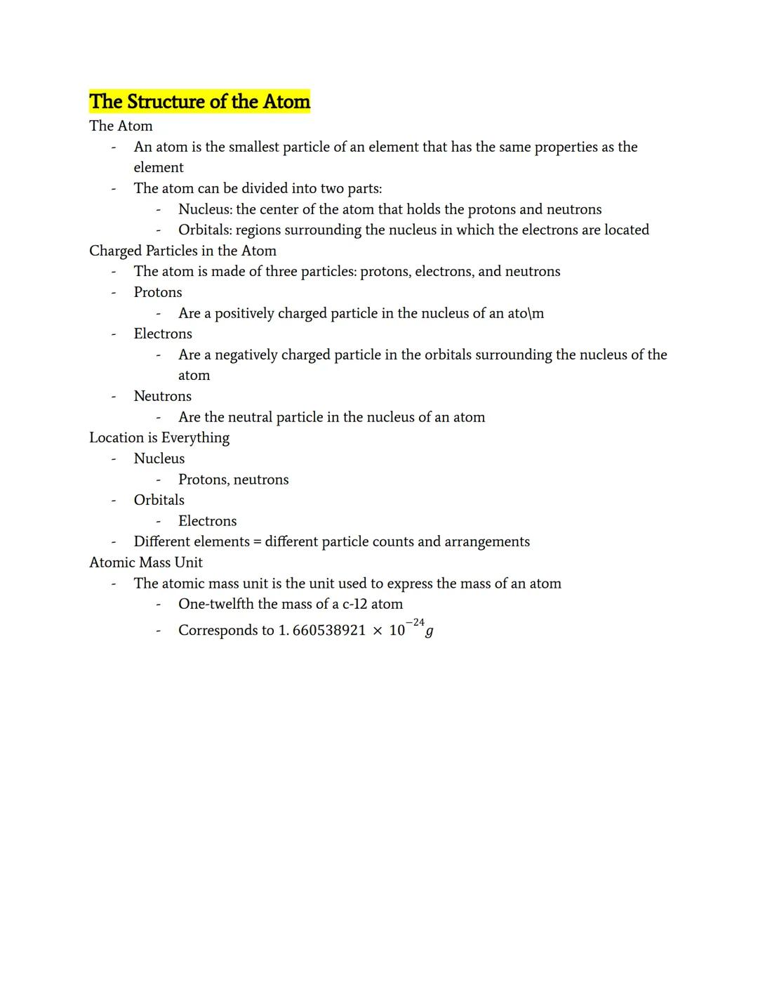 The Structure of the Atom
The Atom
An atom is the smallest particle of an element that has the same properties as the
element
The atom can b