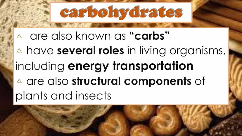 carbohydrates carbohydrates
A are also known as “carbs"
A have several roles in living organisms,
including energy transportation
A are also