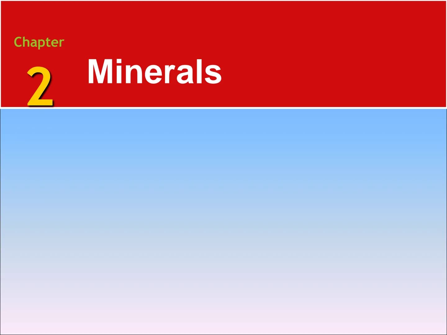 Chapter
2
Minerals 2.1 Matter
Elements and the Periodic Table
Elements are the basic building blocks
of minerals.
Over 100 elements are know