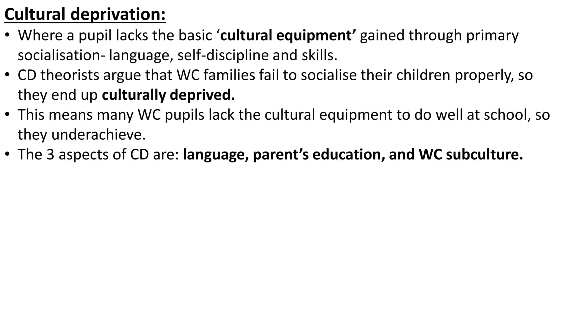 Cultural Deprivation
External factor of class differences in educational achievement
Key:
CD= Cultural Deprivation
WC= Working-Class
MC= Mid