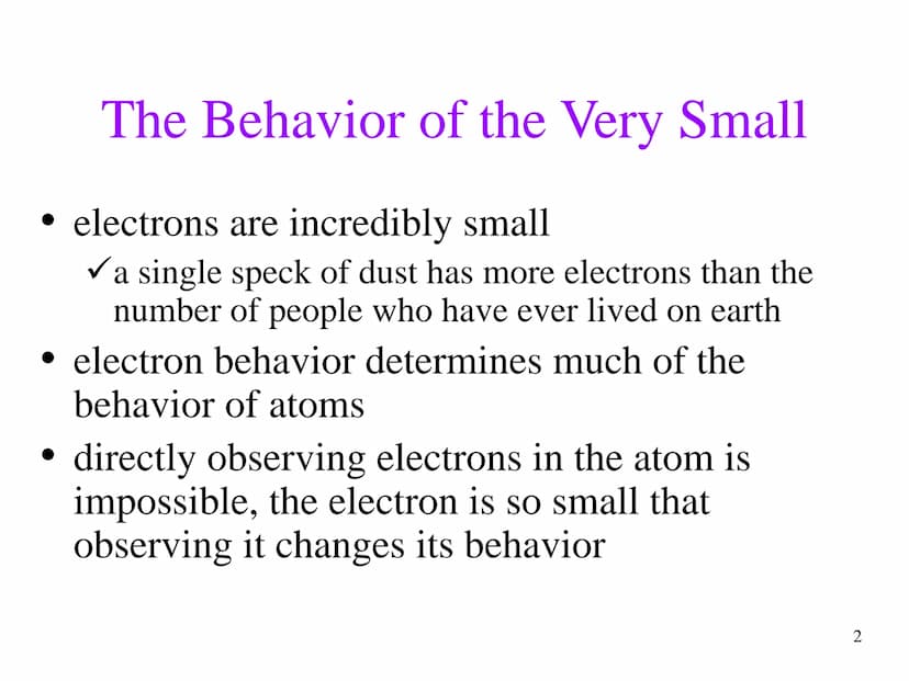 Chapter 7
The Quantum-
Mechanical
Model of the
Atom The Behavior of the Very Small
• electrons are incredibly small
✓a single speck of dust 