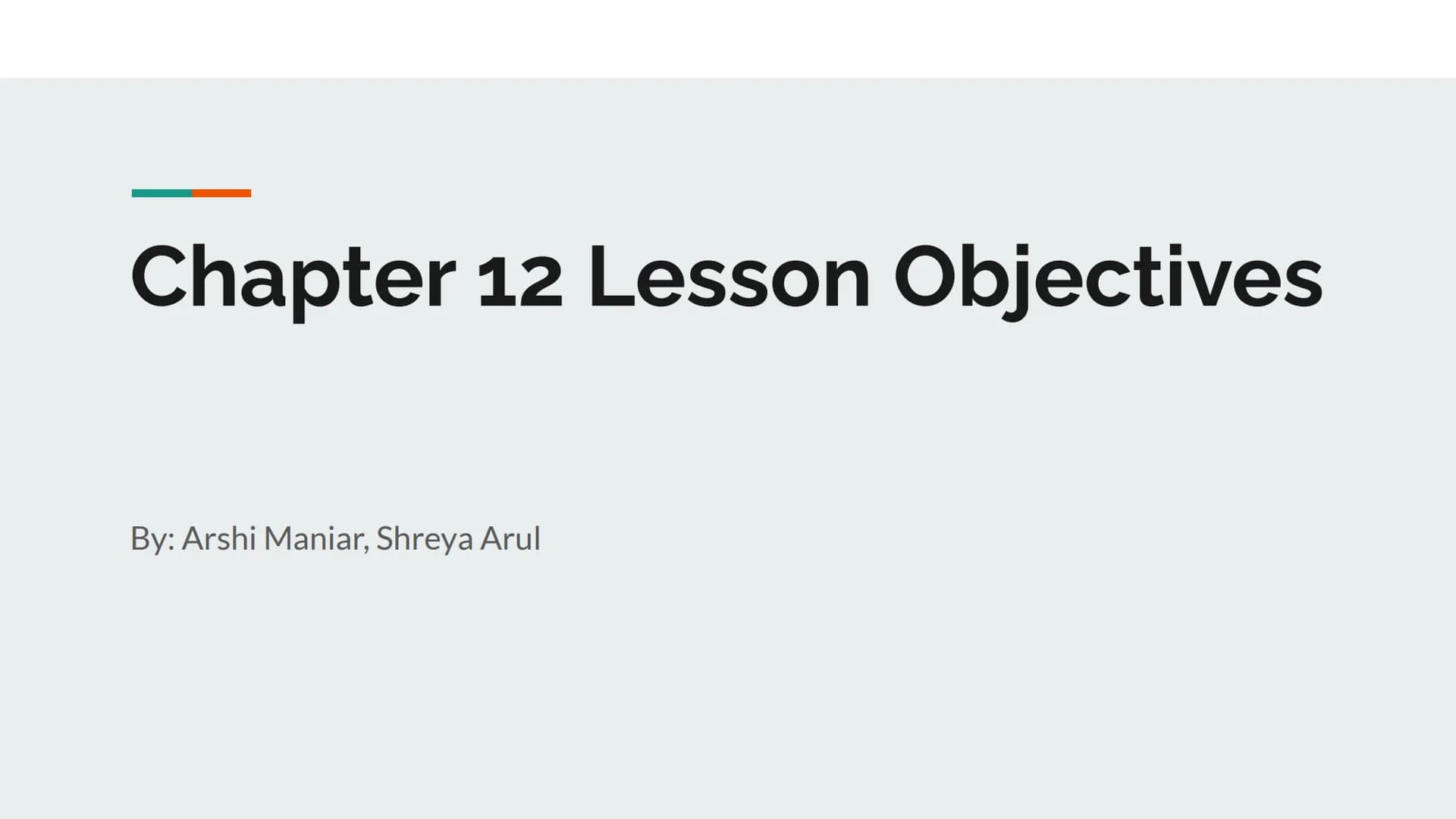 Chapter 12 Lesson Objectives
By: Arshi Maniar, Shreya Arul 12.1 Lesson Objectives Explain the two primary functions of the lymphatic system.